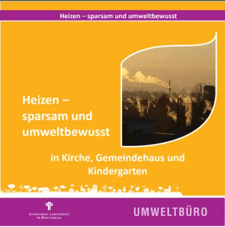 „Heizen - sparsam und umweltbewusst in Kirche, Gemeindehaus und Kindergarten“ - in der Broschüre werden die Themen Heizen und Lüften behandelt.